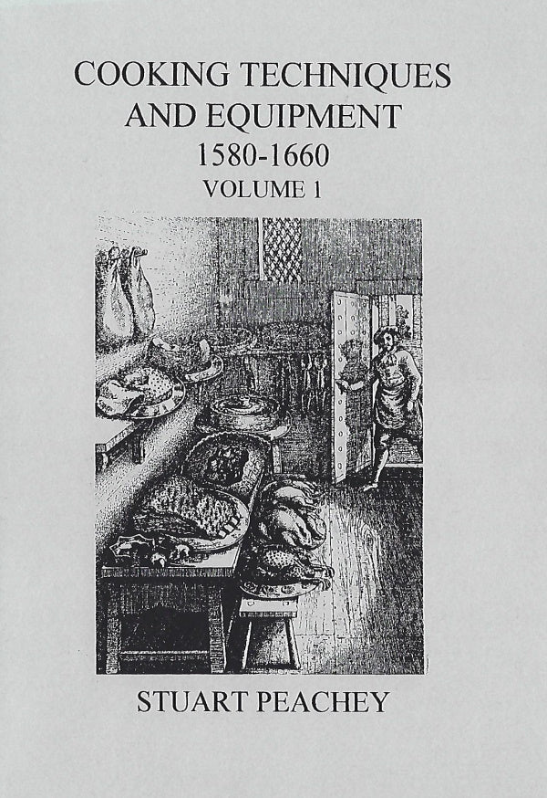 Cooking Techniques and Equipment, 1580-1660: Volume 1