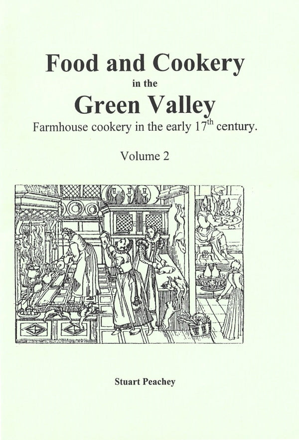 Food and Cookery in the Green Valley Vol 2: Farmhouse Cookery in the Early 17th Centur