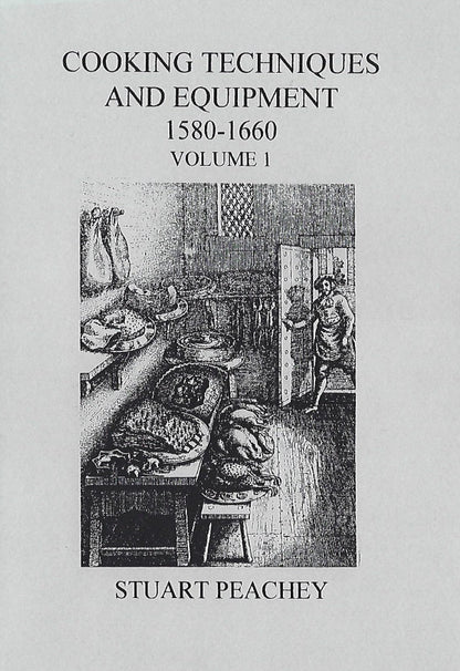 Cooking Techniques and Equipment, 1580-1660: Volume 1