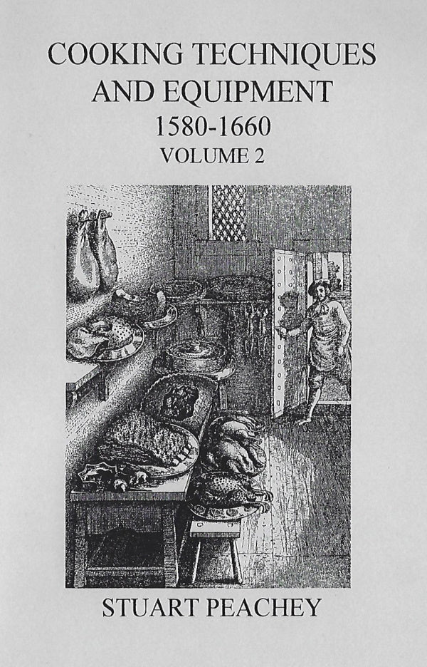 Cooking Techniques and Equipment, 1580-1660: Volume 2