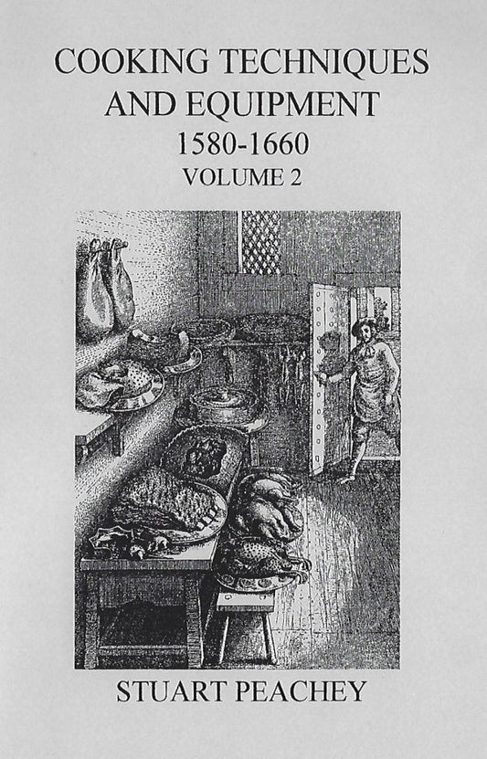 Cooking Techniques and Equipment, 1580-1660: Volume 2