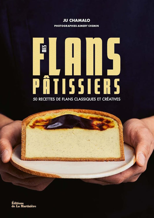 Mes Flans Pâtissiers: 50 Classic & Creative Flan Recipes