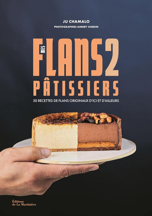 Mes Flans Patissiers 2: 50 Recipes for Original Flans From All Over the World