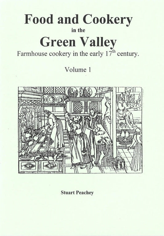 Food and Cookery in the Green Valley Vol 1: Farmhouse Cookery in the Early 17th Century
