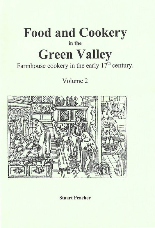 Food and Cookery in the Green Valley Vol 2: Farmhouse Cookery in the Early 17th Centur