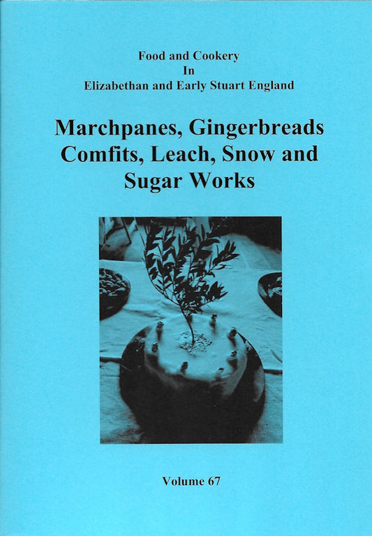 Marchpanes, Gingerbreads, Comfits, Leach, Snow and Sugar Works (Volume 67)